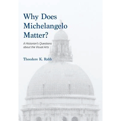 预订 Why Does Michelangelo Matter?: A Historian's Questions about the Visual Arts