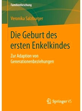 预订 Die Geburt des ersten Enkelkindes: Zur Adaption von Generationenbeziehungen *个孙子的诞生：代际关系适应: 9783658069