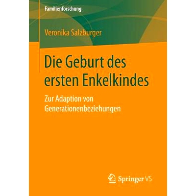 预订 Die Geburt des ersten Enkelkindes: Zur Adaption von Generationenbeziehungen *个孙子的诞生：代际关系适应: 9783658069