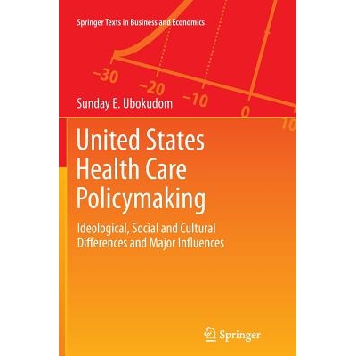 预订 United States Health Care Policymaking: Ideological, Social and Cultural Differences and Major Influences: 97814899