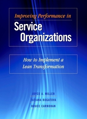 预订 Improving Performance in Service Organizations: How to Implement a Lean Transformation 提高服务组织的绩效：如何实施