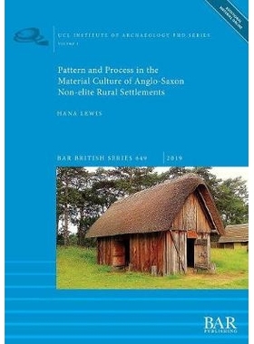 预订 Pattern and Process in the Material Culture of Anglo-Saxon Non-elite Rural Settlements 盎格鲁撒克逊非精英乡村聚居区