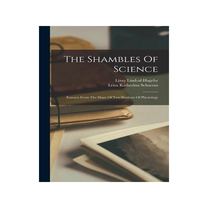 [预订]The Shambles Of Science: Extracts From The Diary Of Two Students Of Physiology 9781015583443