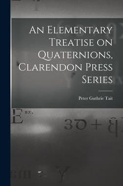 [预订]An Elementary Treatise on Quaternions, Clarendon Press Series 9781015571334