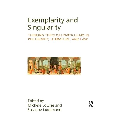 预订 Exemplarity and Singularity: Thinking through Particulars in Philosophy, Literature, and Law: 9781138241749