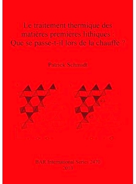 预订 Le traitement thermique des matières premières lithiques: Que se passe-t-il lors de la chauffe? 石质原材料的热处
