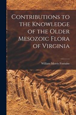 [预订]Contributions to the Knowledge of the Older Mesozoic Flora of Virginia 9781018501871