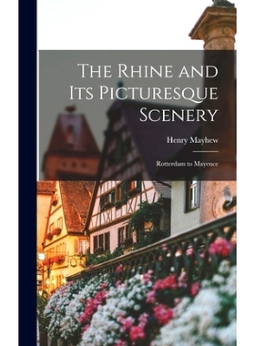 预订 The Rhine and Its Picturesque Scenery: Rotterdam to Mayence: 9781018966397