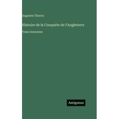 预订 Histoire de la Conquéte de l’Angleterre: Tome Deuxieme: 9783566113506