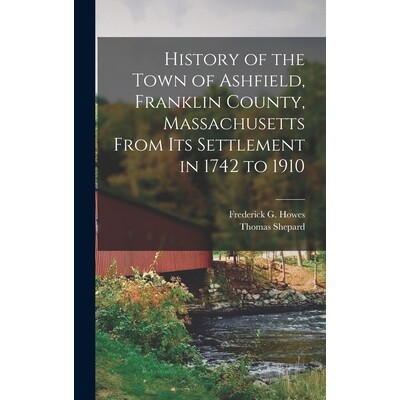 预订 History of the Town of Ashfield, Franklin County, Massachusetts From its Settlement in 1742 to 1910 9781017471670