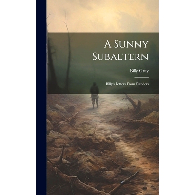 预订 A Sunny Subaltern; Billy’s Letters From Flanders: 9781021138446