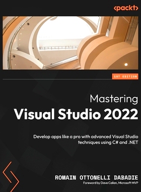 预订 Mastering Visual Studio 2022: Develop apps like a pro with advanced Visual Studio techniques using C# and .NET 掌握