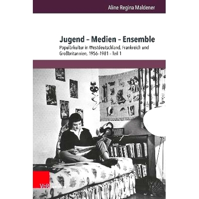 预订 Jugend – Medien – Ensemble: Populärkultur in Westdeutschland, Frankreich und Großbritannien, 1956–1981 青年 –