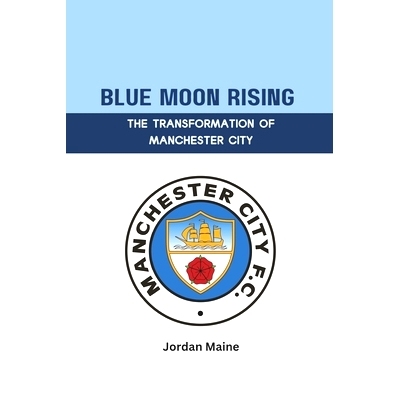 预订 Blue Moon Rising: The Transformation of Manchester City: A Journey from Struggle to Glory: Unveiling Manchester Cit