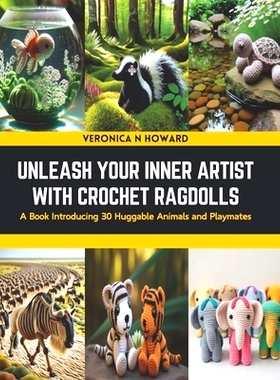 预订 Unleash Your Inner Artist with Crochet Ragdolls: A Book Introducing 30 Huggable Animals and Playmates: 979887633339