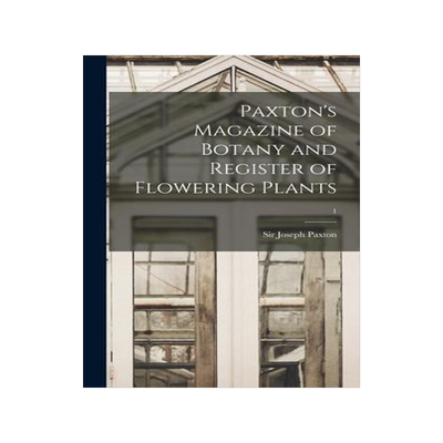 [预订]Paxton’s Magazine of Botany and Register of Flowering Plants; 1 9781013586972