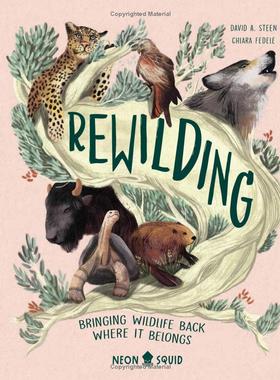 回归自然  将动物带回他们属于的地方  Rewilding: Conservation Projects Bringing Wildlife Back Where It Belongs    英文原版