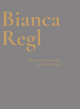 预订 Bianca Regl: Between the Apple and the Plate: 9783903320567
