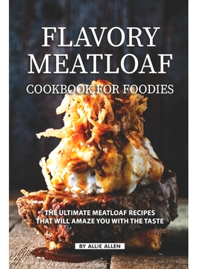 预订 Flavory Meatloaf Cookbook for Foodies: The Ultimate Meatloaf Recipes That Will Amaze You with The Taste: 9781686066