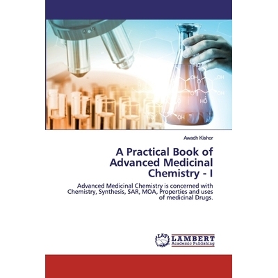 预订 A Practical Book of Advanced Medicinal Chemistry - I: Advanced Medicinal Chemistry is concerned with Chemistry, Syn