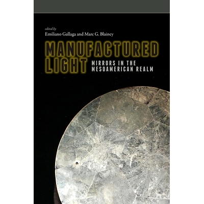 预订 Manufactured Light: Mirrors in the Mesoamerican Realm: 9781607329381