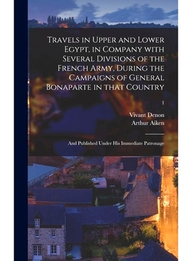 预订 Travels in Upper and Lower Egypt, in Company With Several Divisions of the French Army, During the Campaigns of Gen