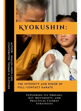 预订 Kyokushin: The Intensity and Rigor of Full-Contact Karate: Exploring Its Origins, Key Movements, and Practical Comb