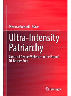 预订 Ultra-Intensity Patriarchy: Care and Gender Violence on the Paraná Tri-Border Area 超强父权制：巴拉那州三国边境地