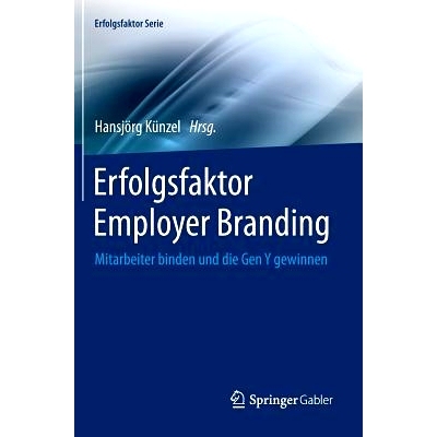 预订 Erfolgsfaktor  Employer Branding: Mitarbeiter binden und die Gen Y gewinnen 雇主品牌成功因素：留住员工和吸引Y一代: