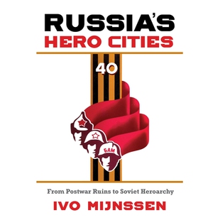 预订 Russia’s Hero Cities: From Postwar Ruins to the Soviet Heroarchy 俄罗斯的英雄城市：从战后的废墟到苏联的英雄: 97802