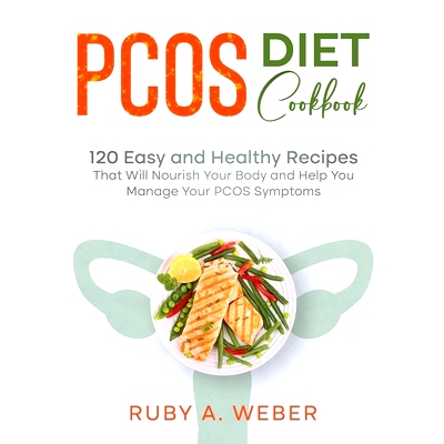 预订 PCOS Diet Cookbook: 120 Easy and Healthy Recipes That Will Nourish Your Body and Help You Manage Your PCOS Symptoms