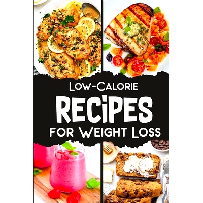 预订 Low Calorie Recipes Cookbook for Weight Loss: 36 Low Calorie Recipes Cookbook for Weight Loss: 9798875464683