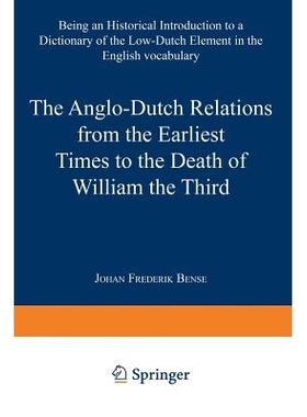 预订 The Anglo-Dutch Relations from the Earliest Times to the Death of William the Third: Being an Historical Introducti