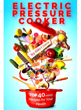 预订 Electric Pressure Cooker: Top 40 Easy Recipes For Your Health: Pressure Cooker Cookbook, Healthy Recipes, Slow Cook