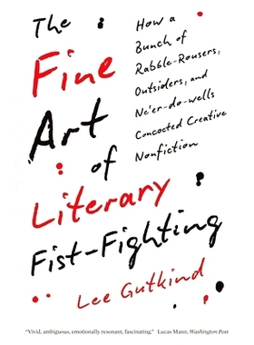 预订 The Fine Art of Literary Fist-Fighting: How a Bunch of Rabble-Rousers, Outsiders and Ne’er-Do-Wells Concocted Crea