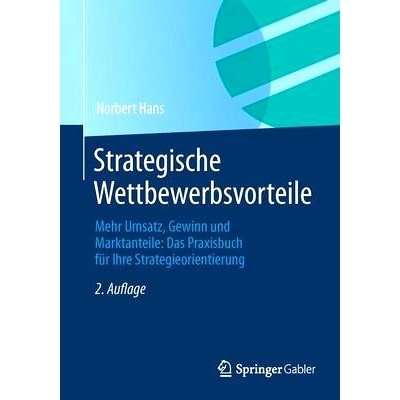 预订 Strategische Wettbewerbsvorteile: Mehr Umsatz, Gewinn und Marktanteile: Das Praxisbuch für Ihre Strategieorientier