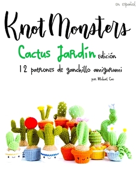 预订 Knotmonsters: Cactus Jardín edición: 12 patrones de ganchillo amigurumi (SPANISH/ESPAÑOL): 9798536789797