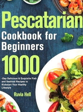 预订 Pescatarian Cookbook for Beginners: 1000-Day Delicious & Exquisite Fish and Seafood Recipes to Kickstart Your Healt