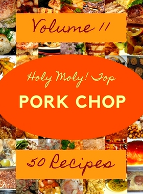 预订 Holy Moly! Top 50 Pork Chop Recipes Volume 11: Let’s Get Started with The Best Pork Chop Cookbook!: 9798520406846