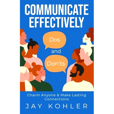预订 Communicate Effectively: DOS AND DON’TS: Charm Anyone & Make Lasting Connections: 9798478577933