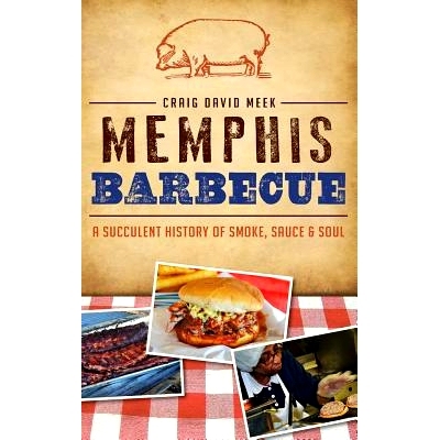 预订 Memphis Barbecue: A Succulent History of Smoke, Sauce & Soul: 9781540210425