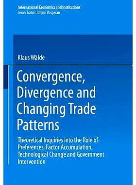 预订 Convergence, Divergence and Changing Trade Patterns: Theoretical Inquiries into the Role of Preferences, Factor Acc