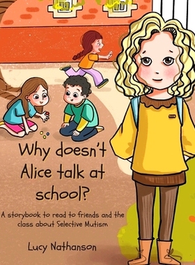 预订 Why doesn’t Alice talk at school?: A storybook to read to friends and the class about Selective Mutism: 9781789726