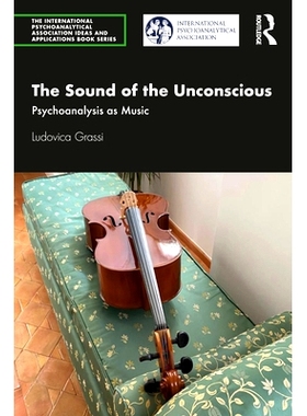 预订 The Sound of the Unconscious: Psychoanalysis as Music 无意识的声音：作为音乐的精神分析: 9780367645533