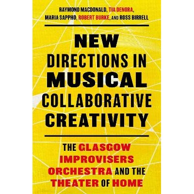 预订 New Directions in Musical Collaborative Creativity: The Glasgow Improvisers Orchestra and the Theater of Home 音乐