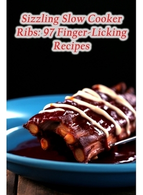 预订 Sizzling Slow Cooker Ribs: 97 Finger-Licking Recipes: 9798864716953