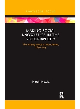 预订 Making Social Knowledge in the Victorian City: The Visiting Mode in Manchester, 1832-1914 在维多利亚时代的城市中获