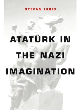预订 Atatürk in the Nazi Imagination 纳粹想象中的阿塔图尔克: 9780674368378