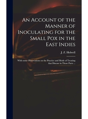 预订 An Account of the Manner of Inoculating for the Small Pox in the East Indies: With Some Observations on the Practic