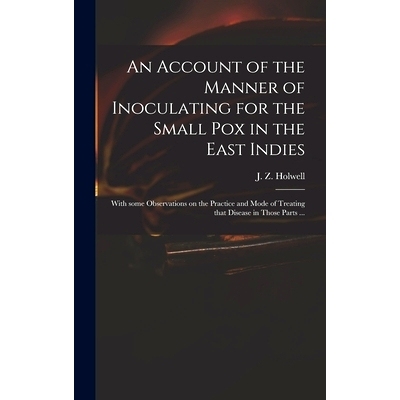 预订 An Account of the Manner of Inoculating for the Small Pox in the East Indies: With Some Observations on the Practic